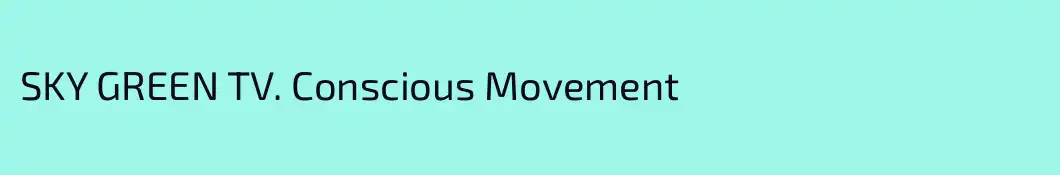 SKY GREEN TV. Conscious Movement